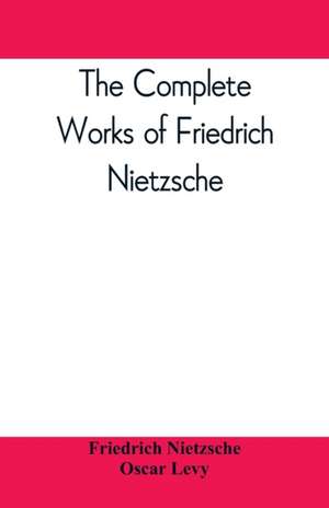 The complete works of Friedrich Nietzsche de Friedrich Nietzsche