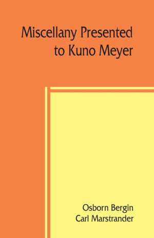 Miscellany presented to Kuno Meyer by some of his friends and pupils on the occasion of his appointment to the chair of Celtic philology in the University of Berlin de Osborn Bergin