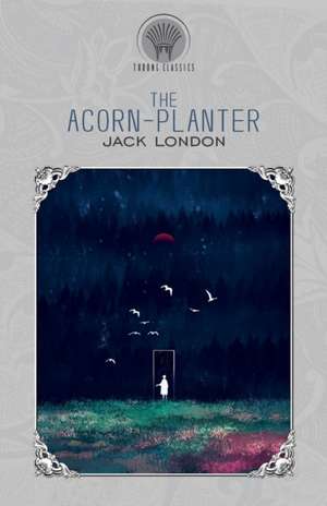 The Acorn-Planter de Jack London