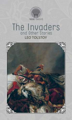 The Invaders, and Other Stories de Leo Tolstoy