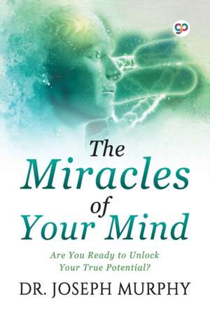 The Miracles of Your Mind de Joseph Murphy