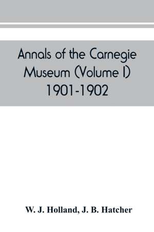 Annals of the Carnegie Museum (Volume I) 1901-1902 de W. J. Holland