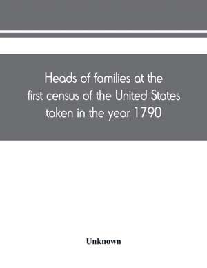 Heads of families at the first census of the United States taken in the year 1790 de Unknown