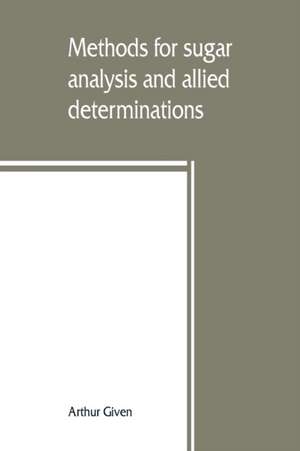 Methods for sugar analysis and allied determinations de Arthur Given