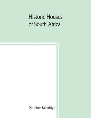 Historic houses of South Africa de Dorothea Fairbridge