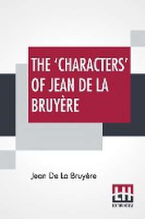 The 'Characters' Of Jean De La Bruyère de Jean De La Bruyère