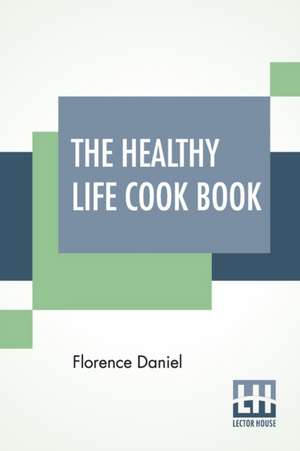 The Healthy Life Cook Book de Florence Daniel