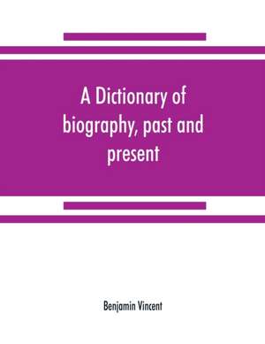 A dictionary of biography, past and present de Benjamin Vincent