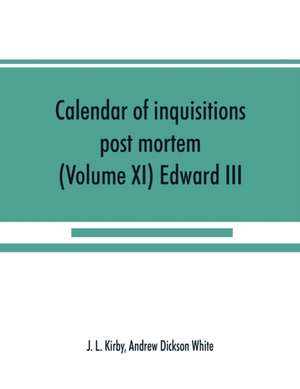 Calendar of inquisitions post mortem and other analogous documents preserved in the Public Record Office (Volume XI) Edward III de J. L. Kirby