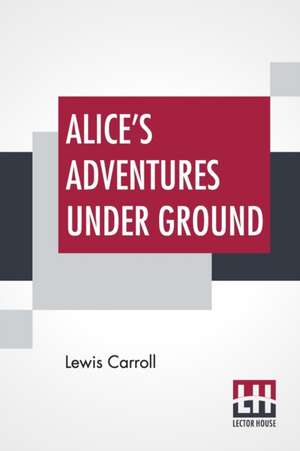 Alice's Adventures Under Ground de Lewis Carroll