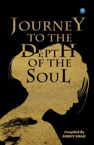 JOURNEY TO THE DEPTH OF THE SOUL de Dhruv Shah