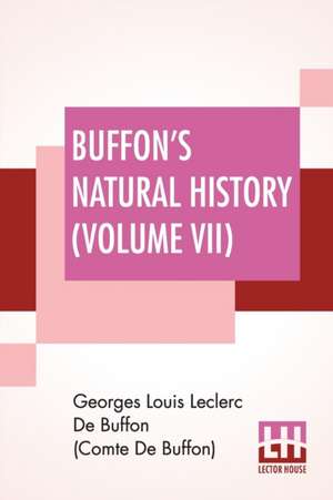 Buffon's Natural History (Volume VII) de Georges Lou de Buffon (Comte de Buffon)