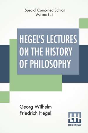 Hegel's Lectures On The History Of Philosophy (Complete) de Georg Wilhelm Friedrich Hegel