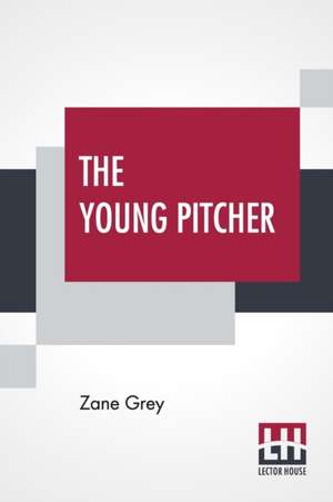 The Young Pitcher de Zane Grey