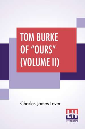 Tom Burke Of "Ours" (Volume II) de Charles James Lever