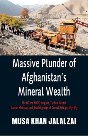 Massive Plunder of Afghanistan's Mineral Wealth de Musa Khan Jalalzai