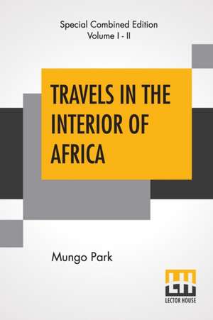 Travels In The Interior Of Africa (Complete) de Mungo Park