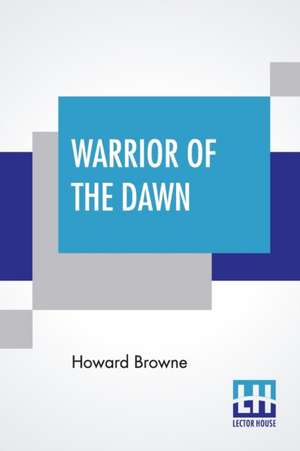 Warrior Of The Dawn de Howard Browne