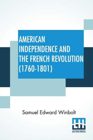 American Independence And The French Revolution (1760-1801) de Samuel Edward Winbolt