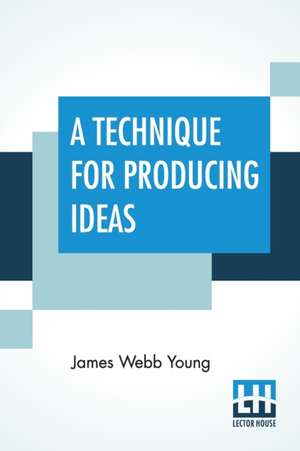 A Technique For Producing Ideas de James Webb Young