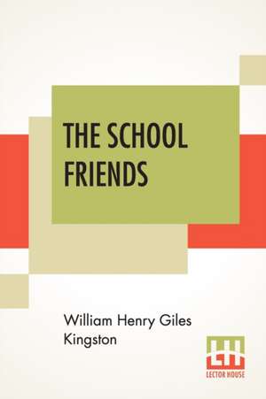 The School Friends de William Henry Giles Kingston