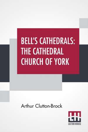 Bell's Cathedrals de Arthur Clutton-Brock