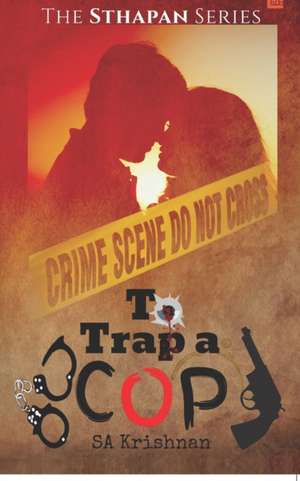 To Trap a Cop de S A Krishnan