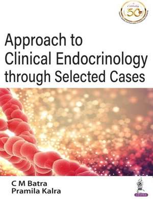 Approach to Clinical Endocrinology through Selected Cases de CM Batra