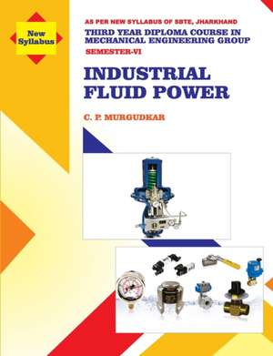 Industrial Fluid Power (Subject Code MEC 605) de C. P. Murgudkar