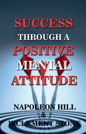 Success Through A Positive Mental Attitude de W Cllement Stone