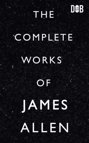 The Complete Works of James Allen de James Allen