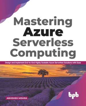 Mastering Azure Serverless Computing de Abhishek Mishra