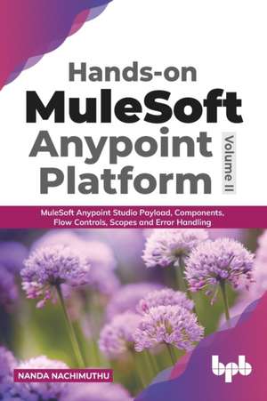 Hands-on MuleSoft Anypoint platform Volume 2 de Nanda Nachimuthu