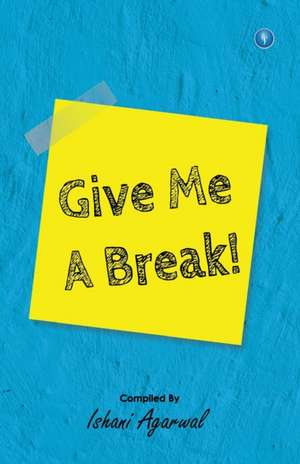 Give me a Break de Ishani Agarwal