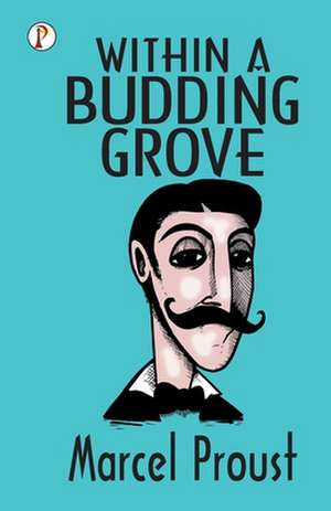 Within A Budding Grove de Marcel Proust