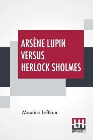 Arsène Lupin Versus Herlock Sholmes de Maurice Leblanc