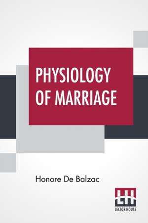 Physiology Of Marriage de Honore De Balzac