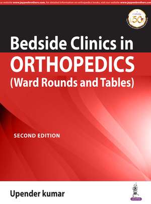 Bedside Clinics in Orthopedics: Ward Rounds and Tables de Upendra Kumar