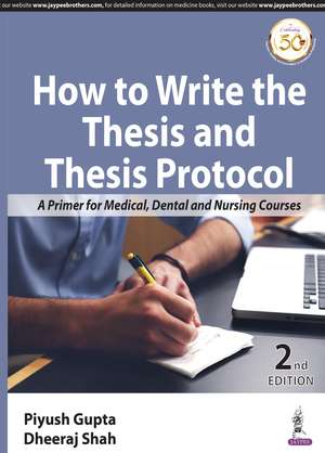 How to Write the Thesis and Thesis Protocol: A Primer for Medical, Dental and Nursing Courses de Piyush Gupta