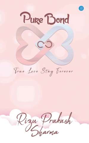 Pure Bond de Rizu Prakash Sharma