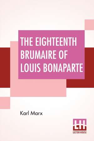 The Eighteenth Brumaire Of Louis Bonaparte de Karl Marx