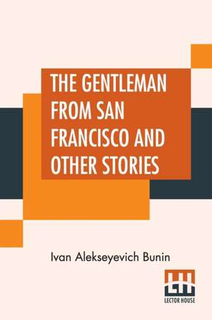 The Gentleman From San Francisco And Other Stories de Ivan Alekseyevich Bunin