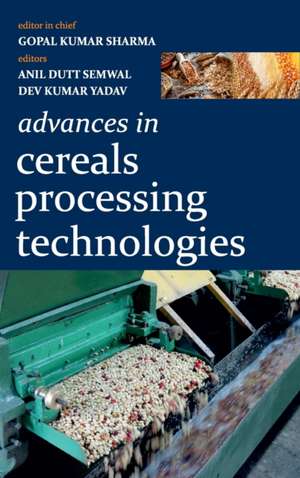 Advances in Cereals Processing Technologies (Co-Published With CRC Press-UK) de Gopal Kumar SharmaAnil Dutt Semwal & Dev Kumar Yadav