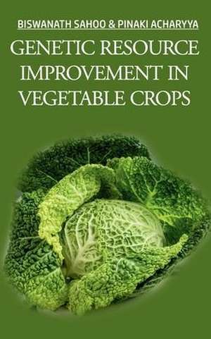 Genetics Resource Improvement In Vegetable Crops de Biswanath Sahoo