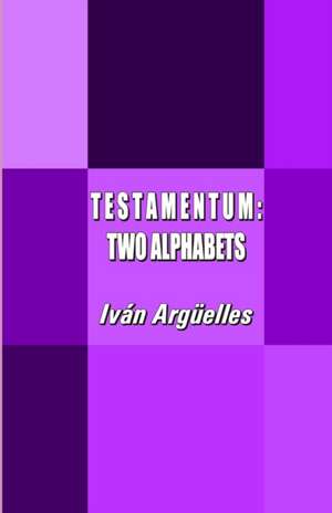 T E S T A M E N T U M: Two Alphabets de Iván Argüelles