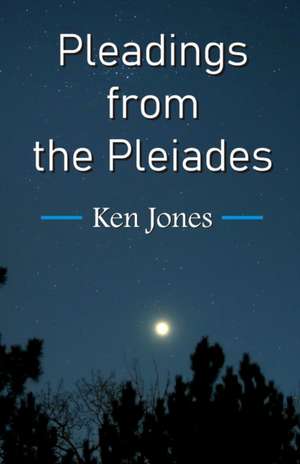 Pleadings from the Pleiades de Ken Jones