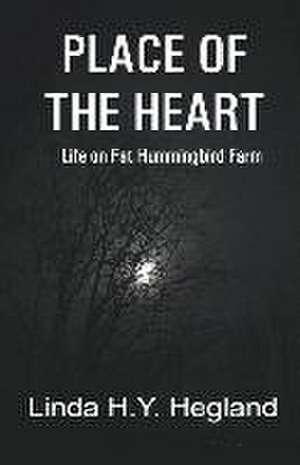 Place of the Heart de Linda H. Y. Hegland