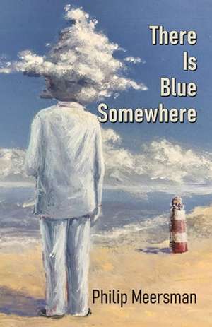 There Is Blue Somewhere de Philip Meersman