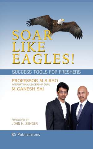 Soar Like Eagles Success Tools for Freshers de M. S. Rao