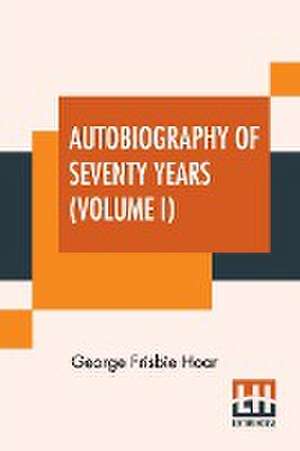 Autobiography Of Seventy Years (Volume I) de George Frisbie Hoar